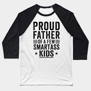 Proud father of a few smartass kids Fathers day Baseball T-Shirt